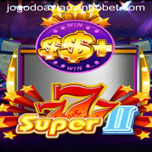 Exploring the Thrills of Super777II: A Guide to Jogo do Aviãozinho Bet